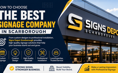 How to Choose the Best Signage Company in Scarborough for Your Business