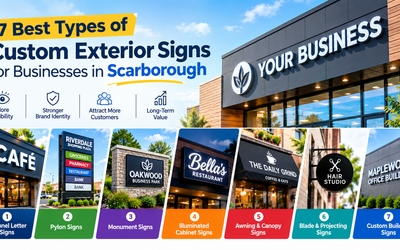 7 Best Types of Custom Exterior Signs for Businesses in Scarborough